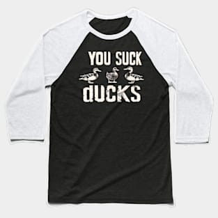 You Suck Ducks 2 Baseball T-Shirt